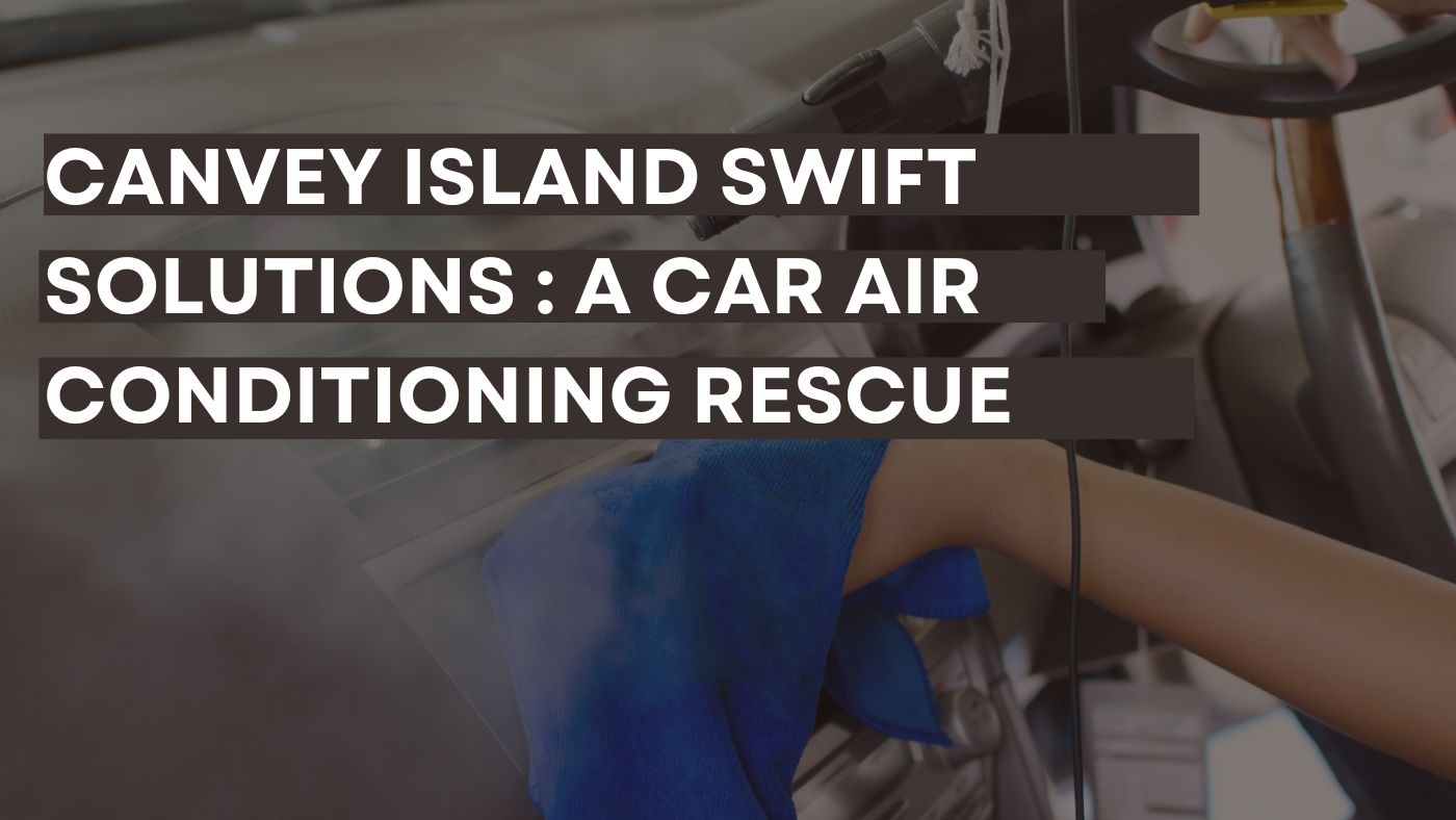 Canvey Island Swift Solutions : A Car Air Conditioning Rescue